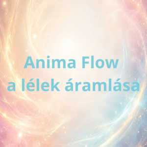 ANIMA FLOW (A Lélek Áramlása)
