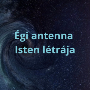 Égi antenna- Isten létréja